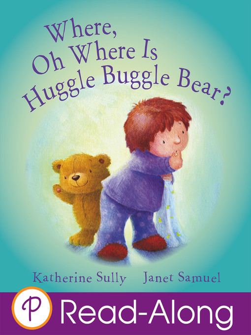 Title details for Where, Oh Where Is Huggle Buggle Bear? by Katherine Sully - Available